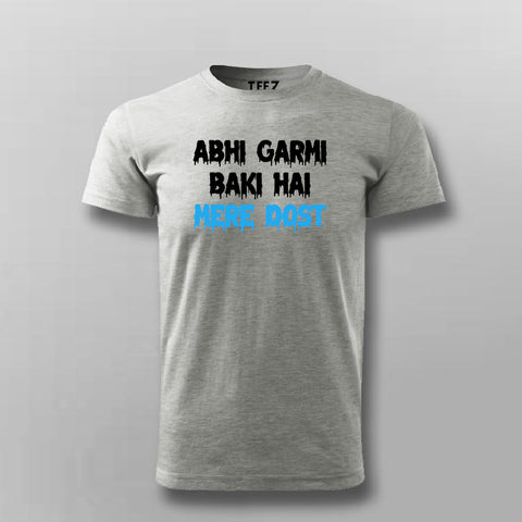ABHI GARMI BAKI HAI MERE DOST Funny Hindi T-shirt For Men –