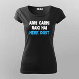 ABHI GARMI BAKI HAI MERE DOST Funny Hindi T-Shirt For Women Online Teez