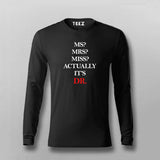 MS? MRS? MISS? ACTUALLY IT'S DR Full Sleeve T-shirt For Men Online Teez