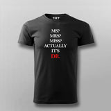 MS? MRS? MISS? ACTUALLY IT'S DR T-shirt For Men Online Teez