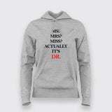 MS? MRS? MISS? ACTUALLY IT'S DR Hoodies For Women