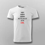 MS? MRS? MISS? ACTUALLY IT'S DR T-shirt For Men