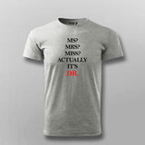 MS? MRS? MISS? ACTUALLY IT'S DR T-shirt For Men