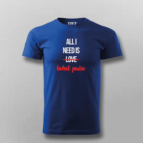 ALL I NEED IS BOHOT PAISA Hindi Funny T-shirt For Men Online India