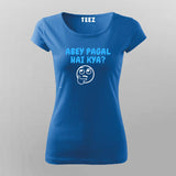 Abey Pagal Hain Kya Funny Hindi T-Shirt For Women