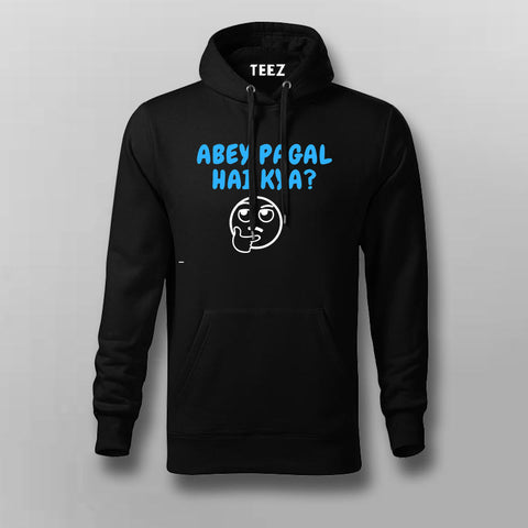 Abey Pagal Hain Kya Funny Hindi Hoodie For Men Online India