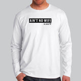 Ain't No Wifi In Here Funny Computer Science Full Sleeve T-Shirt For Men India