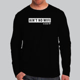Ain't No Wifi In Here Funny Computer Science Full Sleeve T-Shirt For Men Online India
