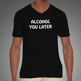 Alcohol You Later V Neck T-Shirt Online