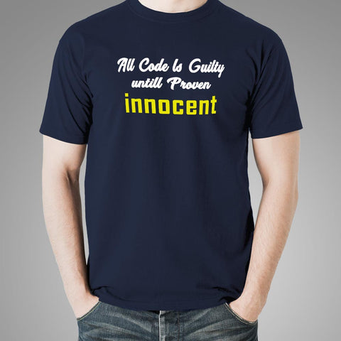 All Code Is Guilty Until Proven Innocent Funny Coding T-Shirt For Men Online India