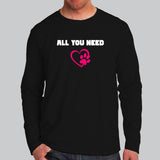 All You Need Is Love And A Pet Animal Full Sleeve T-Shirt For Men India