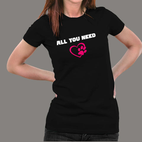 All You Need Is Love And A Pet Animal T-Shirt For Women Online India