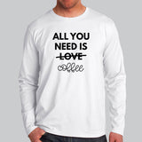 All You Need Is Love And Coffee Full Sleeve T-Shirt For Men Online India