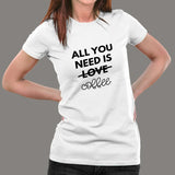All You Need Is Love And Coffee T-Shirt For Women