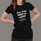All You Need Is Love And Coffee T-Shirt For Women India