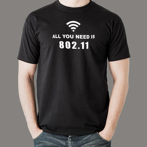 All You Need Is 802.11 T-Shirt For Men