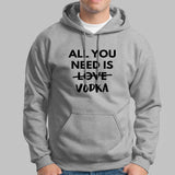 All You Need is Vodka  Hoodies For Men Online India