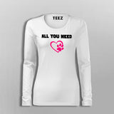 All You Need Is Love And A Pet Animal Full Sleeve T-Shirt For Women Online India
