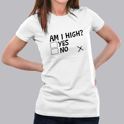 Am I High ? Funny Women's T-shirt