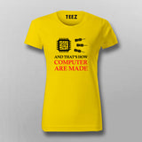 And That's How Computer Are Made T-Shirt For Women Online India