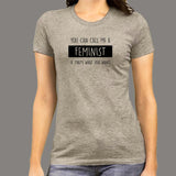 You Can Call Me A Feminist If That's What You Want Women's T-Shirt