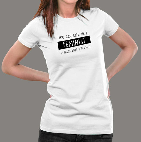 You Can Call Me A Feminist If That's What You Want Women's T-Shirt Online India
