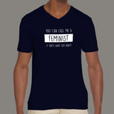 You Can Call Me A Feminist If That's What You Want Men's V Neck T-Shirt Online India