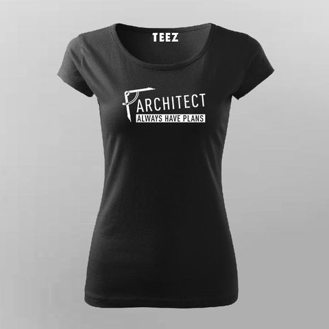 Architects Always Have Plans T-Shirt For Women Online India