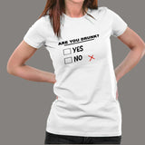 Are You Drunk Yes Or No Women's Funny Alcohol T-Shirt