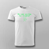 Are You ASCIING For Trouble T-shirt For Men