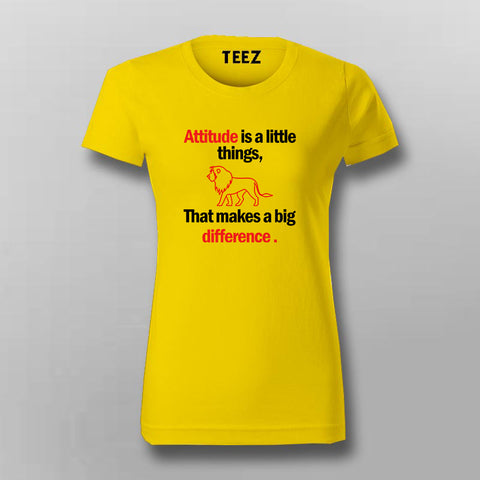 Attitude is a little thing that makes a big difference Attitude T-shirt For Women Online India