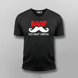 BAAP KO MAT SIKHA Funny V Neck T-shirt For Men Online Teez
