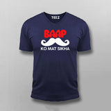 BAAP KO MAT SIKHA Funny T-shirt For Men