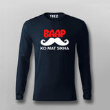 BAAP KO MAT SIKHA Funny T-shirt For Men
