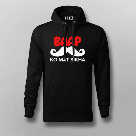 BAAP KO MAT SIKHA Funny Hoodies For Men