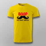 BAAP KO MAT SIKHA Funny T-shirt For Men