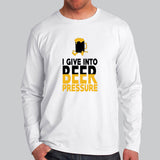 I Give Into Beer Pressure Full Sleeve T-Shirt Online India