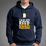 I Give Into Beer Pressure Hoodies India