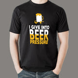 I Give Into Beer Pressure T-Shirt For Men Online