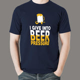 I Give Into Beer Pressure T-Shirt For Men
