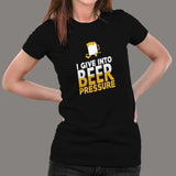 I Give Into Beer Pressure T-Shirt For Women Online India