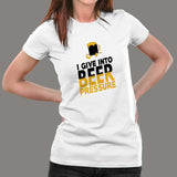 I Give Into Beer Pressure T-Shirt For Women India