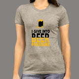 I Give Into Beer Pressure T-Shirt For Women