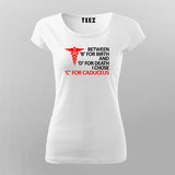 BETWEEN 'B' FOR BIRTH 'D' FOR DEATH I CHOSE 'C' FOR CADUCEUS T-Shirt For Women