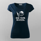 Baba You Are Beautiful T-Shirt For Women