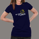Be Cool Use Linux T-Shirt For Women