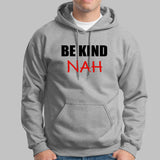 Be Kind Nah Parody Hoodies For Men