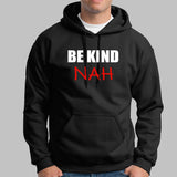 Be Kind Nah Parody Hoodies For Men Online India