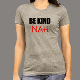 Be Kind Nah Parody T-Shirt For Women