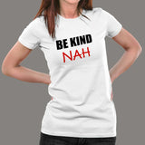 Be Kind Nah Parody T-Shirt For Women Online